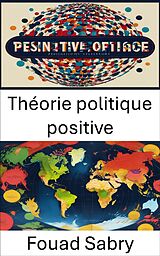 eBook (epub) Théorie politique positive de Fouad Sabry