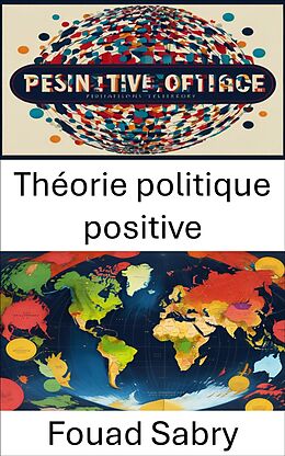 eBook (epub) Théorie politique positive de Fouad Sabry