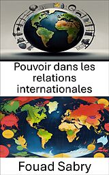 eBook (epub) Pouvoir dans les relations internationales de Fouad Sabry