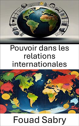 eBook (epub) Pouvoir dans les relations internationales de Fouad Sabry