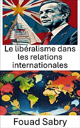 eBook (epub) Le libéralisme dans les relations internationales de Fouad Sabry