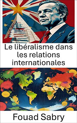 eBook (epub) Le libéralisme dans les relations internationales de Fouad Sabry