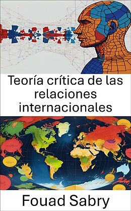 eBook (epub) Teoría crítica de las relaciones internacionales de Fouad Sabry