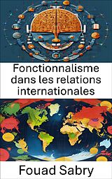 eBook (epub) Fonctionnalisme dans les relations internationales de Fouad Sabry