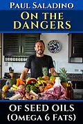 E-Book (epub) Paul Saladino - On the dangers of seed oils (Omega 6 fats) von Paul Saladino
