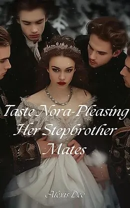 E-Book (epub) Taste Nora-Pleasing Her Stepbrother Mates von Alexis Dee
