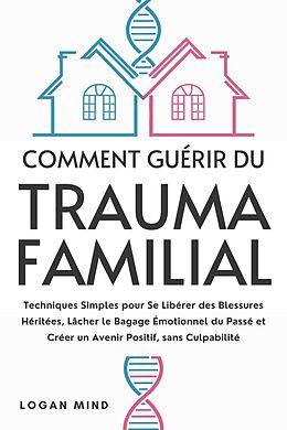 eBook (epub) Comment Guérir du Trauma Familial de Logan Mind