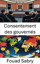 eBook (epub) Consentement des gouvernés de Fouad Sabry