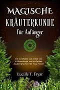 E-Book (epub) Magische Kräuterkunde für Anfänger von Lucille T. Fryar