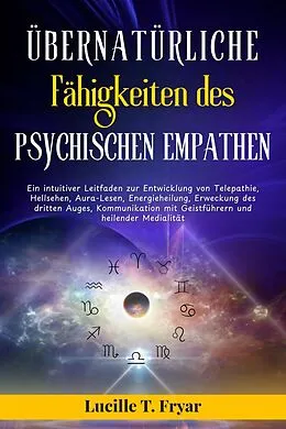 E-Book (epub) Übernatürliche Fähigkeiten des psychischen Empathen von Lucille T. Fryar