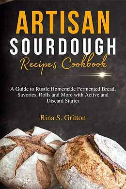 E-Book (epub) Artisan Sourdough Recipes Cookbook von Rina S. Gritton