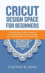 E-Book (epub) Cricut Design Space for Beginners von Clayton M. Rines