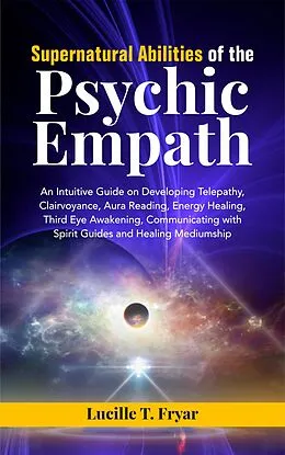 E-Book (epub) Supernatural Abilities of the Psychic Empath von Lucille T. Fryar