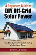 E-Book (epub) A Beginners guide to DIY-Off Grid Solar Power von James M. Bellman