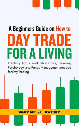 eBook (epub) A Beginners Guide on How to Day Trade for a Living de Wayne J. Avery