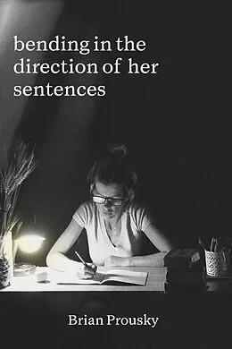 E-Book (epub) bending in the direction of her sentences von Brian Prousky