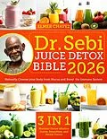 E-Book (epub) The Dr. Sebi Juice Detox Bible von Elmer Chavez