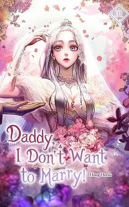 E-Book (epub) Daddy, I Don't Want to Marry Vol. 1 (novel) von Hong Heesu