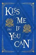 E-Book (epub) Kiss Me If You Can Vol. 1 von ZIG