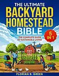 E-Book (epub) The Ultimate Backyard Homestead Bible von Florian B. Green