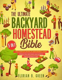 E-Book (epub) The Ultimate Backyard Homestead Bible von Florian B. Green