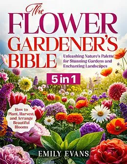 E-Book (epub) The Floral Gardener's Bible von Emily Evans