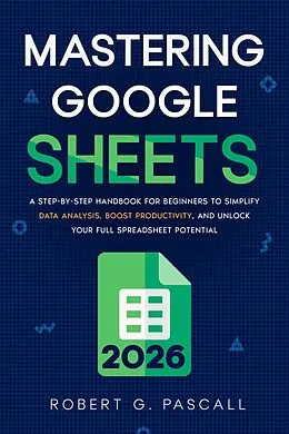 E-Book (epub) Mastering Google Sheets von Robert G. Pascall