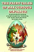 E-Book (epub) The Fairy Tales of Max the Curious Dinosaur von Giampietro Stay, Mario Verri, AI
