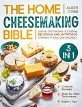 E-Book (epub) The Home Cheesemaking Bible von Alger Cobb