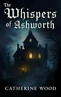 E-Book (epub) The Whispers of Ashworth von Catherine Wood