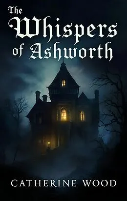 E-Book (epub) The Whispers of Ashworth von Catherine Wood