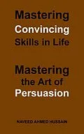 E-Book (epub) Mastering Convincing Skills in Life von Naveed Ahmed Hussain