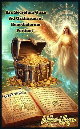 E-Book (epub) Ars Secretum Quae Ad Gratiarum Et Benedictorum Pertinet von William Ubagan