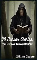 E-Book (epub) 30 Horror Stories That Will Give You Nightmares von William Ubagan
