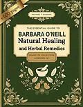 E-Book (epub) The Essential Barbara O'Neill Guide to Natural Healing and Herbal Remedies von Michael T Bowman
