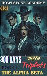 eBook (epub) HOWLSTONE ACADEMY: 300 DAYS WITH THE ALPHA BETA TRIPLETS de Gigi