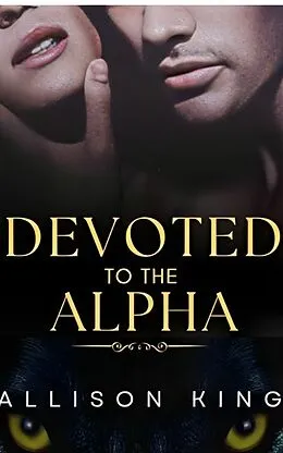 E-Book (epub) Devoted To The Alpha von Allison King