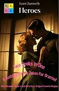 E-Book (epub) Heroes &amp; Nothing Can Be Taken For Granted with Elizabeth Taylor´s and Doris Day´s Original Favorite Recipes von Lore Jarosch