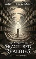 E-Book (epub) The Archive of Fractured Realities von Gabriella Mason