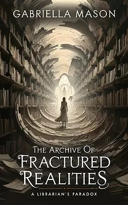 E-Book (epub) The Archive of Fractured Realities von Gabriella Mason