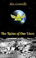E-Book (epub) The Ruins of Our Lives von Alex Granville