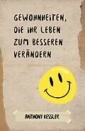 E-Book (epub) Gewohnheiten, die Ihr Leben zum Besseren verändern von Anthony Kessler
