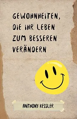 E-Book (epub) Gewohnheiten, die Ihr Leben zum Besseren verändern von Anthony Kessler