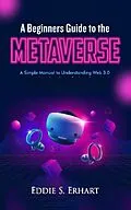 E-Book (epub) A Beginners Guide to the Metaverse von Eddie S. Erhart