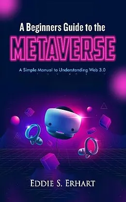 E-Book (epub) A Beginners Guide to the Metaverse von Eddie S. Erhart