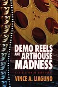E-Book (epub) Demo Reels and Arthouse Madness von Vince A. Liaguno