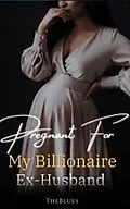 E-Book (epub) Pregnant For My Billionaire Ex-Husband 1 von TheBlues