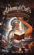 E-Book (epub) The Alchemical Chef's Ultimate Cookbook von Sara Caldwell