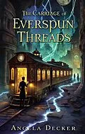 E-Book (epub) The Carriage of Everspun Threads von Angela Decker
