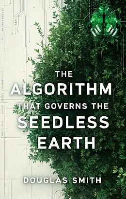 E-Book (epub) The Algorithm That Governs the Seedless Earth von Douglas Smith